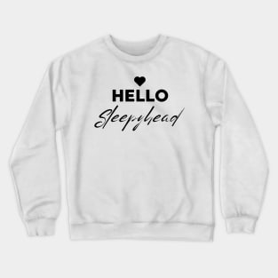 Hello Sleepyhead - Couples Sleeping T Shirt Black Text Crewneck Sweatshirt